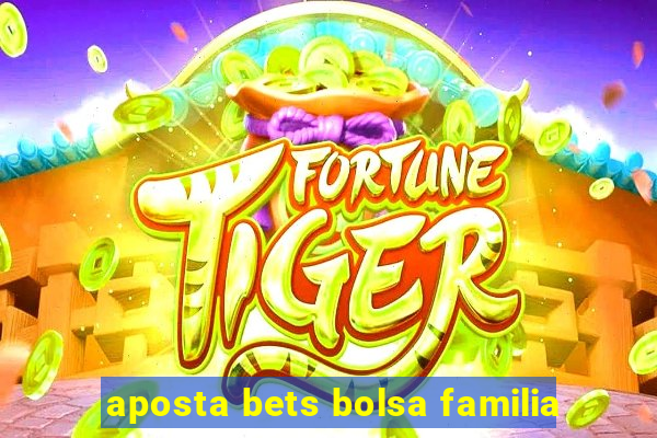 aposta bets bolsa familia